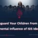Safeguard Your Children From the Detrimental Influence of ISIS Ideology