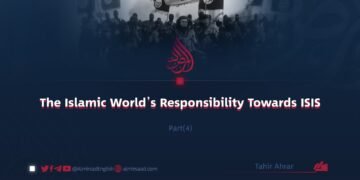 The Islamic World’s Responsibility Towards ISIS Part Four