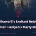 “The Khawarij’s Exultant Rejoicing at Ismail Haniyeh’s Martyrdom”