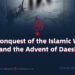 The Conquest of the Islamic World and the Advent of Daesh