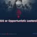 “ISIS or Opportunistic Looters?”