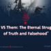 “Us VS Them: The Eternal Struggle of Truth and Falsehood”