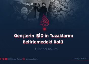 Gençlerin IŞİD’in Tuzaklarını Belirlemedeki Rolü | 1.Birinci Bölüm