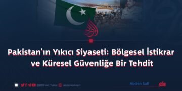 Pakistan’ın Yıkıcı Siyaseti: Bölgesel İstikrar ve Küresel Güvenliğe Bir Tehdit