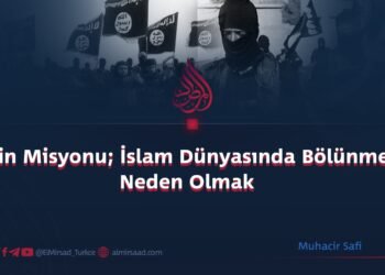 IŞİD’in Misyonu; İslam Dünyasında Bölünmeye Neden Olmak   