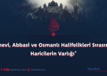 “Emevi, Abbasi ve Osmanlı Halifelikleri Sırasında Haricilerin Varlığı”