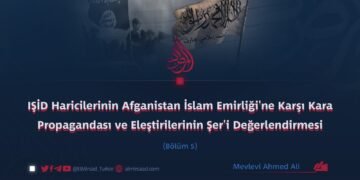 IŞİD Haricilerinin Afganistan İslam Emirliği’ne Karşı Kara Propagandası ve Eleştirilerinin Şer’i Değerlendirmesi Bölüm 5