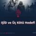 IŞİD ve Üç Kötü Hedefi