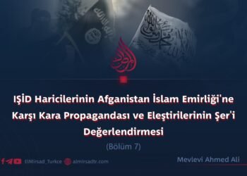 IŞİD Haricilerinin Afganistan İslam Emirliği’ne Karşı Kara Propagandası ve Eleştirilerinin Şer’i Değerlendirmesi      Bölüm 7   