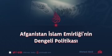 Afganistan İslam Emirliği’nin Dengeli Politikası