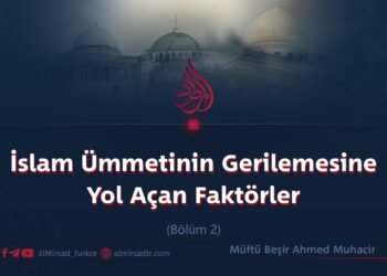 İslam Ümmetinin Gerilemesine Yol Açan Faktörler  Bölüm 2