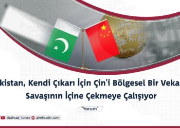Pakistan, Kendi Çıkarı İçin Çin’i Bölgesel Bir Vekalet Savaşının İçine Çekmeye Çalışıyor  “Yorum”