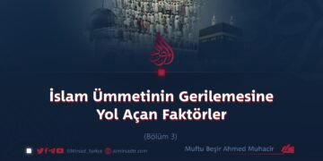 İslam Ümmetinin Gerilemesine Yol Açan Faktörler Bölüm 3