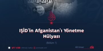 IŞİD’in Afganistan’ı Yönetme Hülyası Bölüm 1