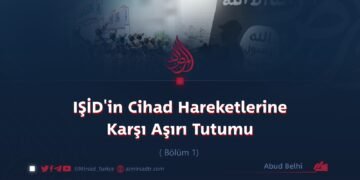 IŞİD’in Cihad Hareketlerine Karşı Aşırı Tutumu Bölüm 1