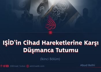IŞİD’in Cihad Hareketlerine Karşı Düşmanca Tutumu  İkinci Bölüm