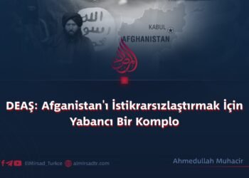 DEAŞ: Afganistan’ı İstikrarsızlaştırmak İçin Yabancı Bir Komplo