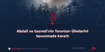 Abdali ve Gazneli’nin Torunları Ülkelerini Savunmada Kararlı