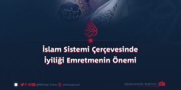 İslam Sistemi Çerçevesinde İyiliği Emretmenin Önemi