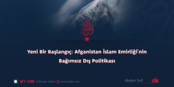 Yeni Bir Başlangıç: Afganistan İslam Emirliği’nin Bağımsız Dış Politikası