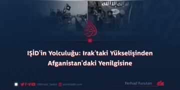 IŞİD’in Yolculuğu: Irak’taki Yükselişinden Afganistan’daki Yenilgisine