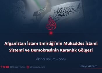 Afganistan İslam Emirliği’nin Mukaddes İslami Sistemi ve Demokrasinin Karanlık Gölgesi  İkinci Bölüm – Son