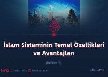 İslam Sisteminin Temel Özellikleri ve Avantajları! Bölüm 5