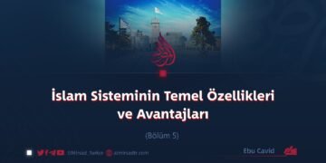 İslam Sisteminin Temel Özellikleri ve Avantajları! Bölüm 5