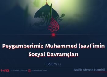 Peygamberimiz Muhammed (sav)’imin Sosyal Davranışları  Bölüm 1