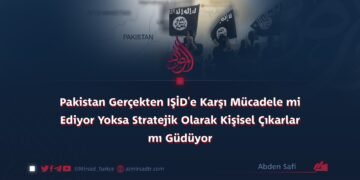 Pakistan Gerçekten IŞİD’e Karşı Mücadele mi Ediyor Yoksa Stratejik Olarak Kişisel Çıkarlar mı Güdüyor?