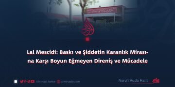 Lal Mescidi: Baskı ve Şiddetin Karanlık Mirasına Karşı Boyun Eğmeyen Direniş ve Mücadele