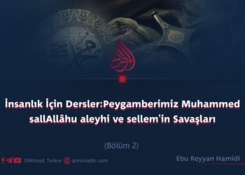 İnsanlık İçin Dersler: Peygamberimiz Muhammed sallAllâhu aleyhi ve sellem’in Savaşları  Bölüm 2