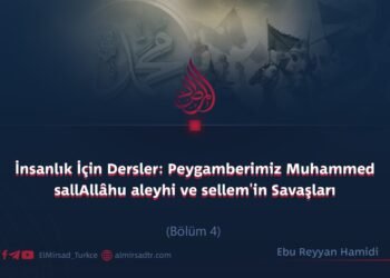 İnsanlık İçin Dersler: Peygamberimiz Muhammed sallAllâhu aleyhi ve sellem’in Savaşları  Bölüm 4