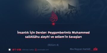 İnsanlık İçin Dersler: Peygamberimiz Muhammed sallAllâhu aleyhi ve sellem’in Savaşları Bölüm 4