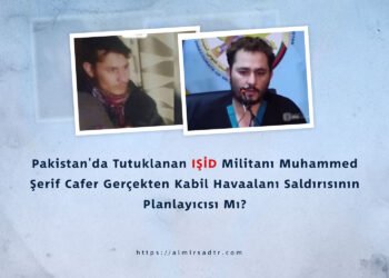 Pakistan’da Tutuklanan IŞİD Militanı Muhammed Şerif Cafer Gerçekten Kabil Havaalanı Saldırısının Planlayıcısı Mı?