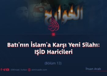 Batı’nın İslam’a Karşı Yeni Silahı: IŞİD Haricileri  Bölüm 13