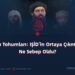 Korku Tohumları: IŞİD’in Ortaya Çıkmasına Ne Sebep Oldu?
