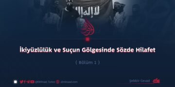 İkiyüzlülük ve Suçun Gölgesinde Sözde Hilafet Bölüm 1