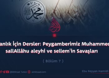 İnsanlık İçin Dersler: Peygamberimiz Muhammed sallAllâhu aleyhi ve sellem’in Savaşları  Bölüm 7