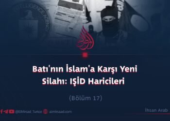 Batı’nın İslam’a Karşı Yeni Silahı: IŞİD Haricileri  Bölüm 17
