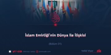 İslam Emirliği’nin Dünya ile İlişkisi Bölüm 1