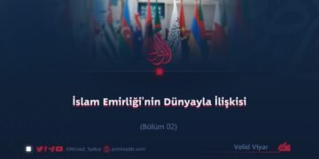 İslam Emirliği’nin Dünyayla İlişkisi Bölüm 2