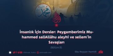 İnsanlık İçin Dersler: Peygamberimiz Muhammed sallAllâhu aleyhi ve sellem’in Savaşları Bölüm 9