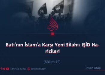 Batı’nın İslam’a Karşı Yeni Silahı: IŞİD Haricileri  Bölüm 19