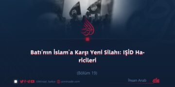 Batı’nın İslam’a Karşı Yeni Silahı: IŞİD Haricileri Bölüm 19