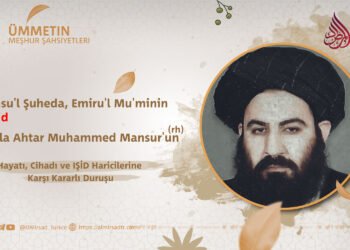 Şehid Emiru’l Mu’minin Molla Ahtar Muhammed Mansur’un (rh) Hayatı, Cihadı ve IŞİD Haricilerine Karşı Kararlı Duruşu