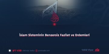 İslam Sisteminin Benzersiz Fazilet ve Erdemleri