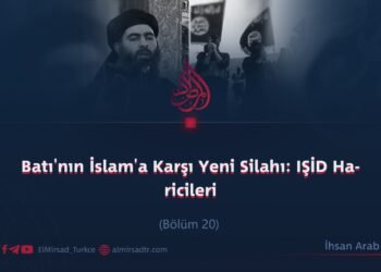 Batı’nın İslam’a Karşı Yeni Silahı: IŞİD Haricileri  Bölüm 20