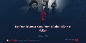 Batı’nın İslam’a Karşı Yeni Silahı: IŞİD Haricileri  Bölüm 20