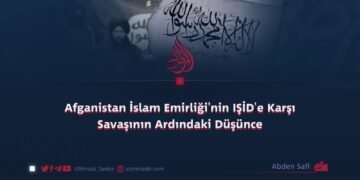 Afganistan İslam Emirliği’nin IŞİD’e Karşı Savaşının Ardındaki Düşünce